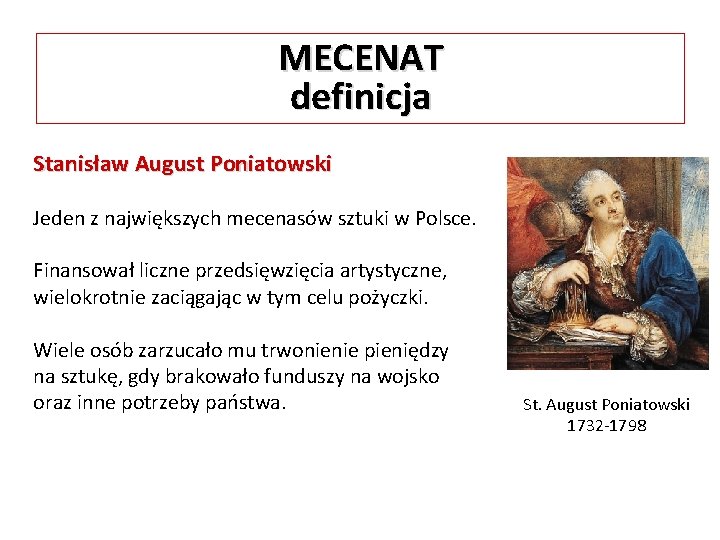 MECENAT definicja Stanisław August Poniatowski Jeden z największych mecenasów sztuki w Polsce. Finansował liczne