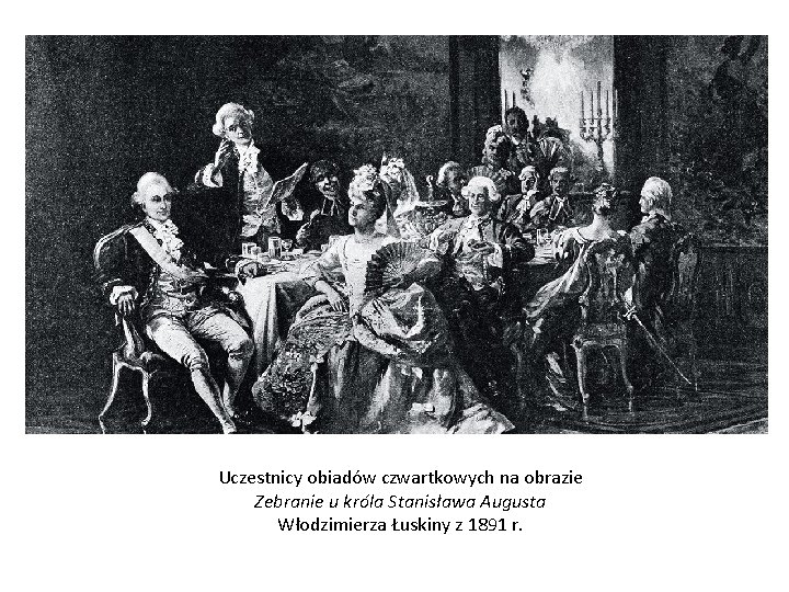 Uczestnicy obiadów czwartkowych na obrazie Zebranie u króla Stanisława Augusta Włodzimierza Łuskiny z 1891