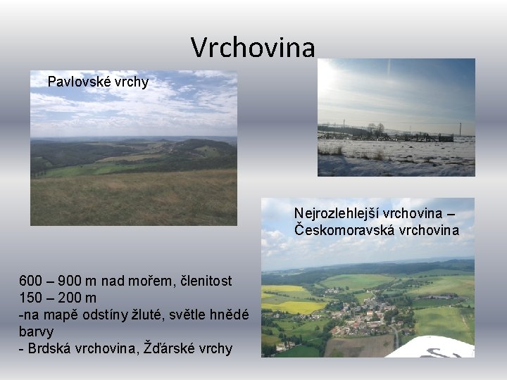 Vrchovina Pavlovské vrchy Nejrozlehlejší vrchovina – Českomoravská vrchovina 600 – 900 m nad mořem,