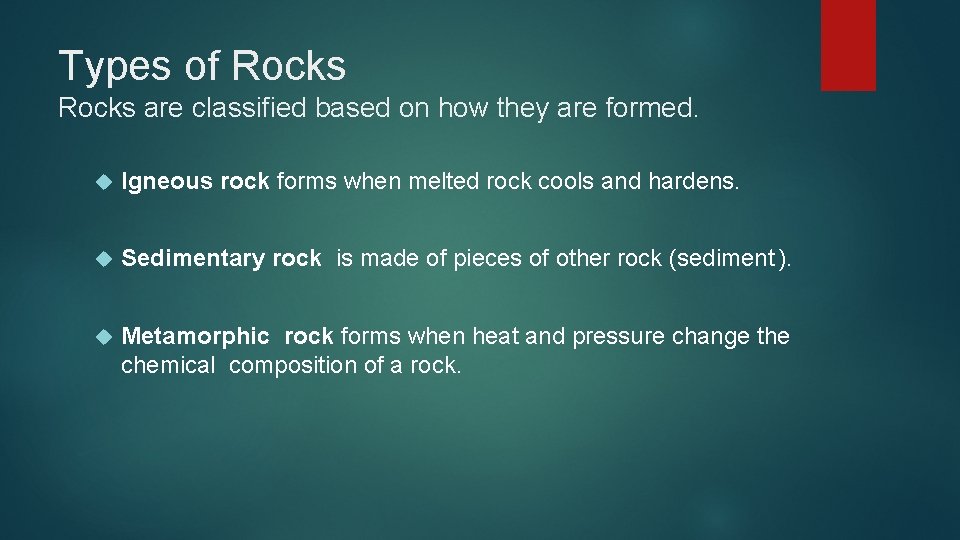 Types of Rocks are classified based on how they are formed. Igneous rock forms