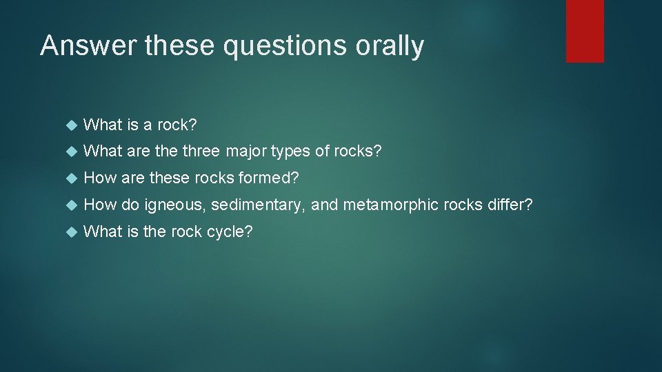 Answer these questions orally What is a rock? What are three major types of