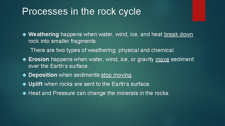 Processes in the rock cycle Weathering happens when water, wind, ice, and heat break