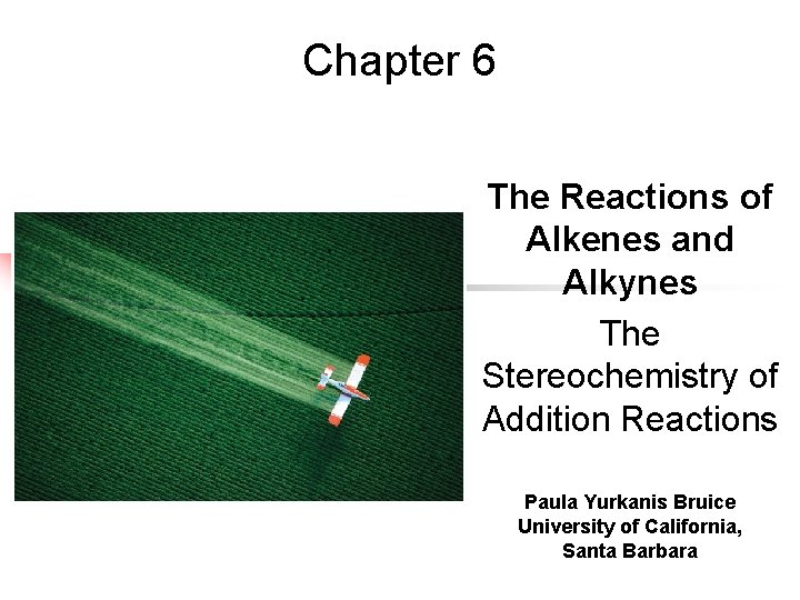 Chapter 6 The Reactions of Alkenes and Alkynes The Stereochemistry of Addition Reactions Paula