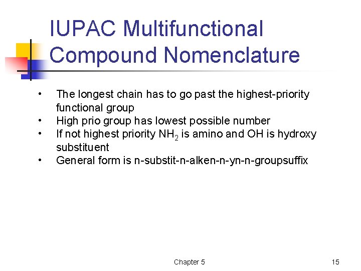 IUPAC Multifunctional Compound Nomenclature • • The longest chain has to go past the