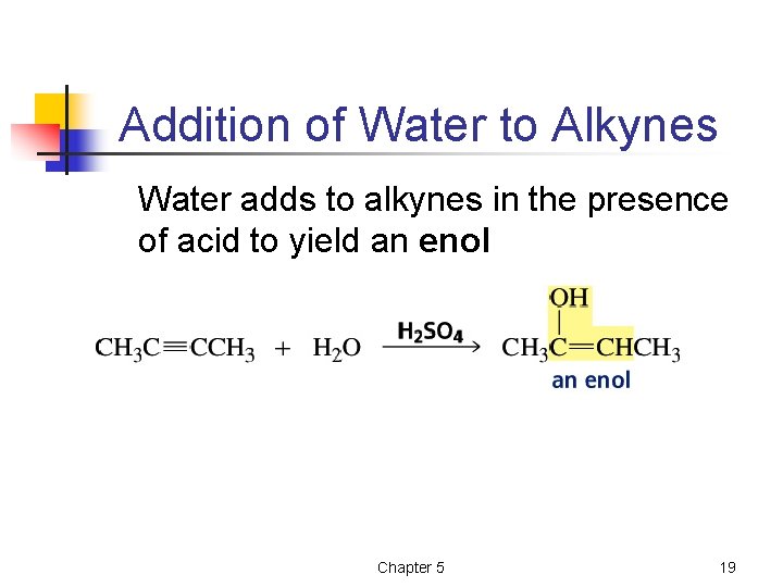 Addition of Water to Alkynes Water adds to alkynes in the presence of acid Addition of Water to Alkynes Water adds to alkynes in the presence of acid