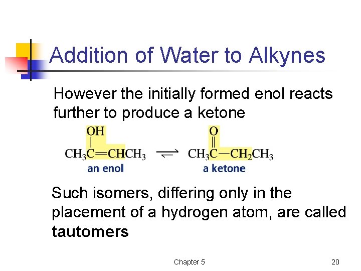 Addition of Water to Alkynes However the initially formed enol reacts further to produce