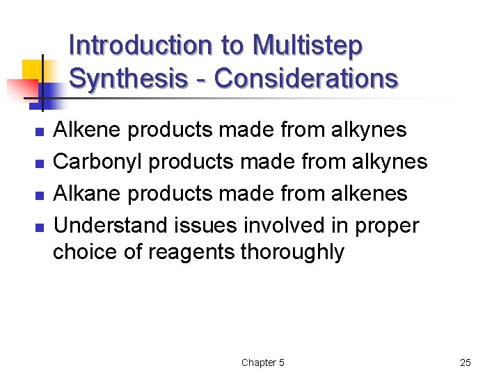 Introduction to Multistep Synthesis - Considerations n n Alkene products made from alkynes Carbonyl Introduction to Multistep Synthesis - Considerations n n Alkene products made from alkynes Carbonyl