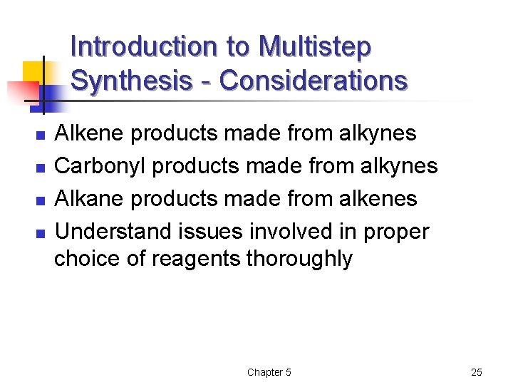 Introduction to Multistep Synthesis - Considerations n n Alkene products made from alkynes Carbonyl