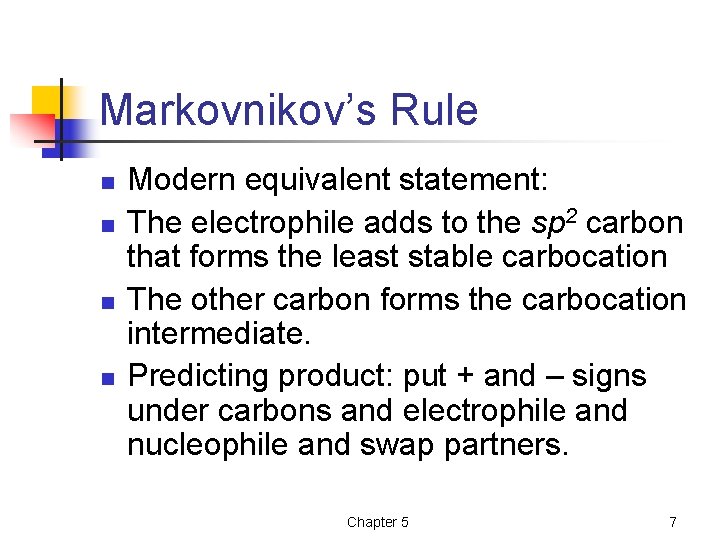 Markovnikov’s Rule n n Modern equivalent statement: The electrophile adds to the sp 2