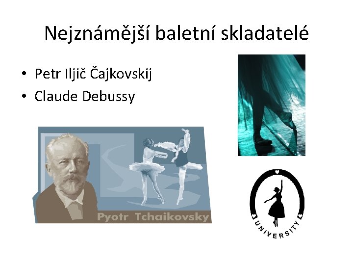 Nejznámější baletní skladatelé • Petr Iljič Čajkovskij • Claude Debussy 