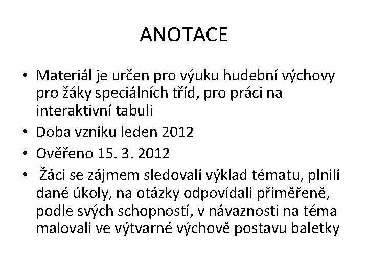 ANOTACE • Materiál je určen pro výuku hudební výchovy pro žáky speciálních tříd, pro