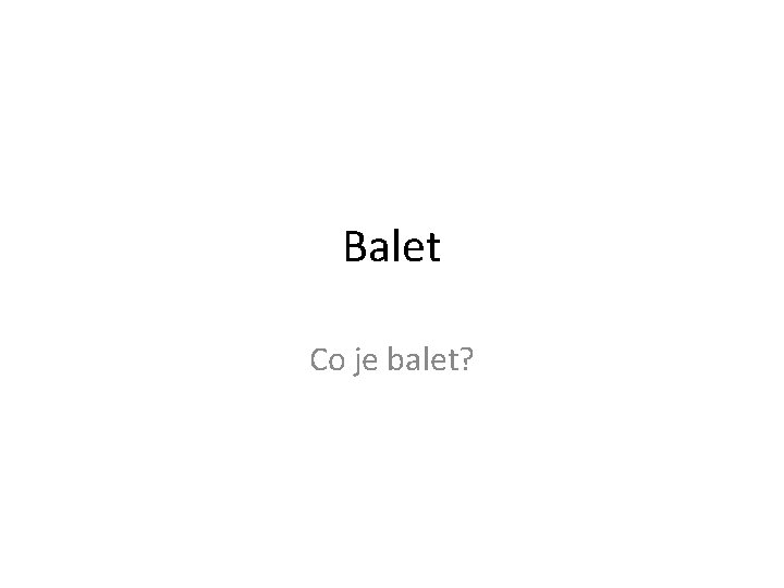 Balet Co je balet? 