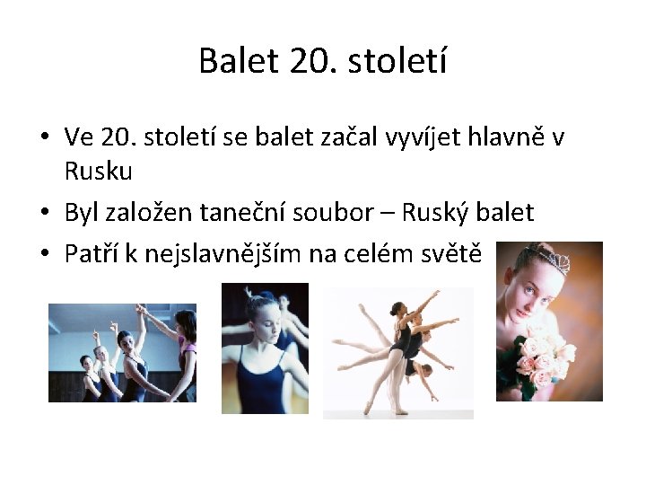 Balet 20. století • Ve 20. století se balet začal vyvíjet hlavně v Rusku