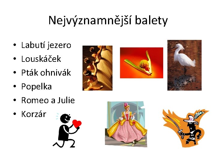 Nejvýznamnější balety • • • Labutí jezero Louskáček Pták ohnivák Popelka Romeo a Julie