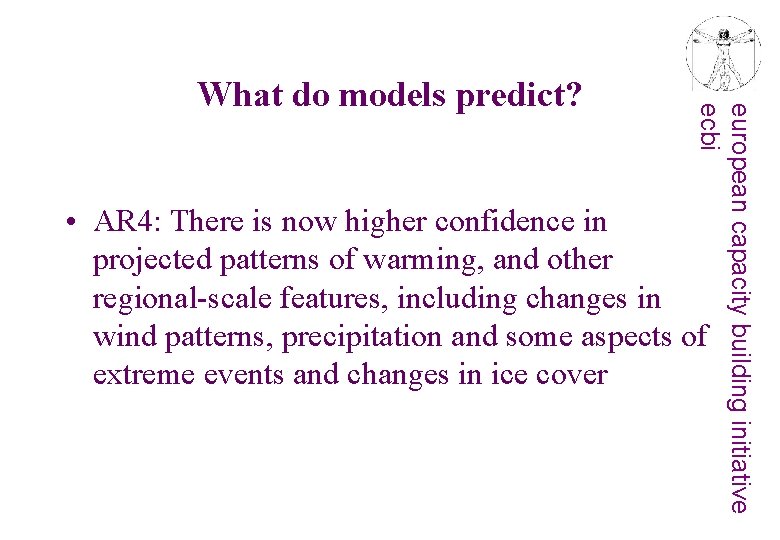 european capacity building initiative ecbi What do models predict? • AR 4: There is