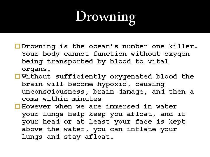 Drowning � Drowning is the ocean’s number one killer. Your body cannot function without