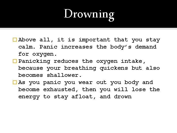 Drowning � Above all, it is important that you stay calm. Panic increases the