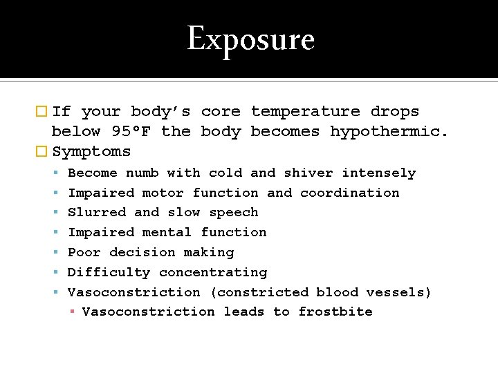 Exposure � If your body’s core temperature drops below 95°F the body becomes hypothermic.