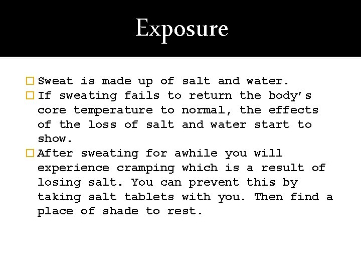 Exposure � Sweat is made up of salt and water. � If sweating fails