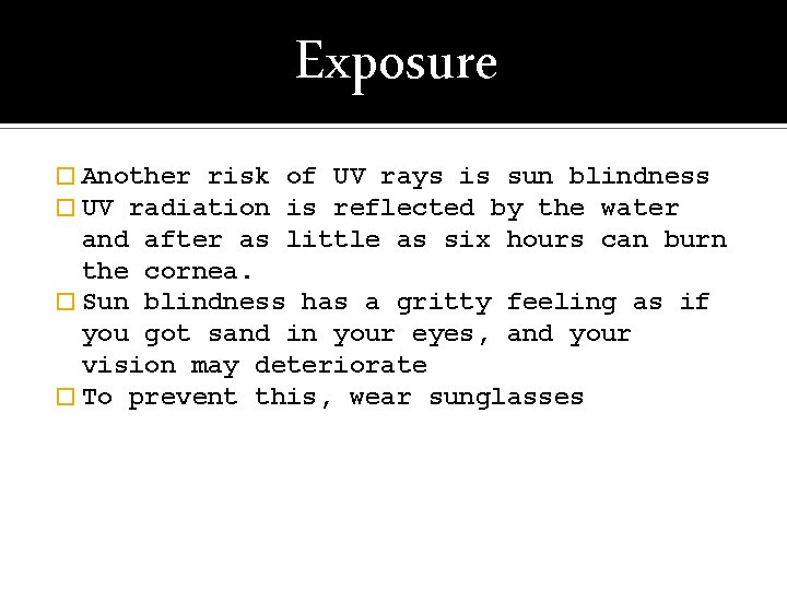 Exposure � Another risk � UV radiation of UV rays is sun blindness is