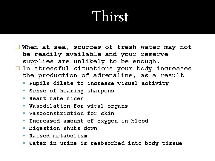 Thirst When at sea, sources of fresh water may not be readily available and