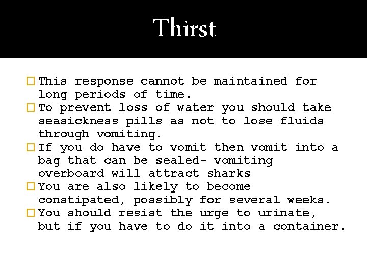 Thirst � This response cannot be maintained for long periods of time. � To
