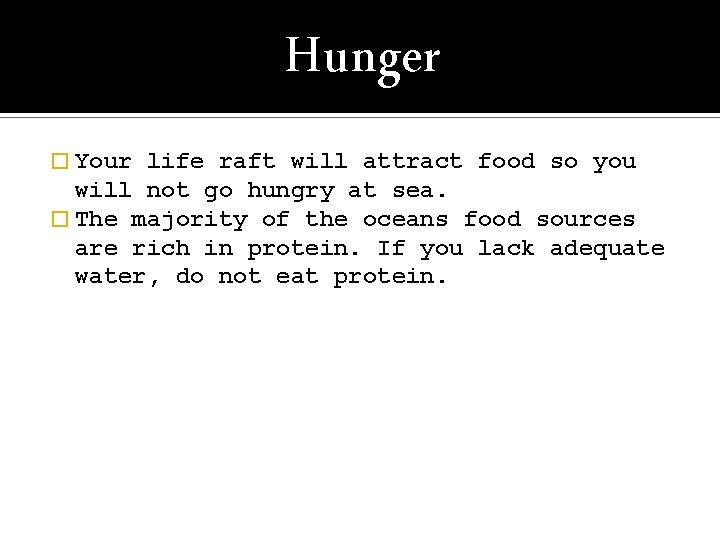 Hunger � Your life raft will attract food so you will not go hungry