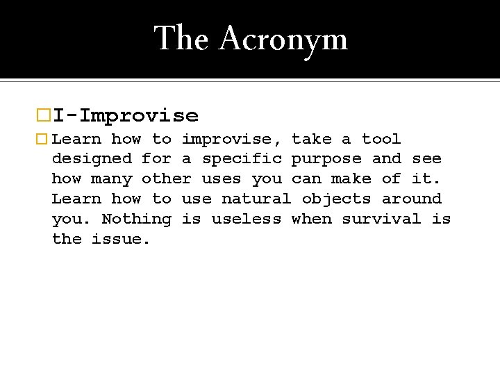 The Acronym �I-Improvise � Learn how to improvise, take a tool designed for a