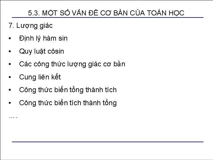 5. 3. MỘT SỐ VẤN ĐỀ CƠ BẢN CỦA TOÁN HỌC 7. Lượng giác