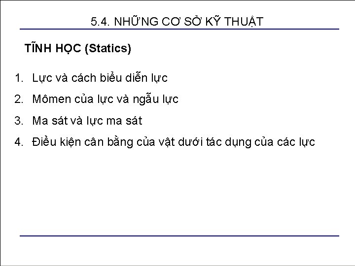 5. 4. NHỮNG CƠ SỞ KỸ THUẬT TĨNH HỌC (Statics) 1. Lực và cách