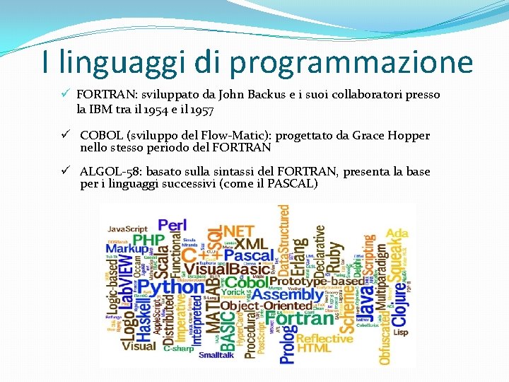 I linguaggi di programmazione ü FORTRAN: sviluppato da John Backus e i suoi collaboratori