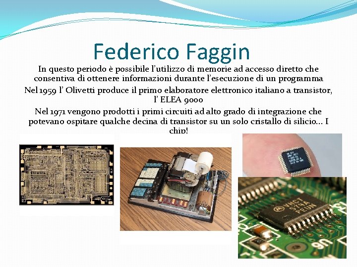 Federico Faggin In questo periodo è possibile l’utilizzo di memorie ad accesso diretto che