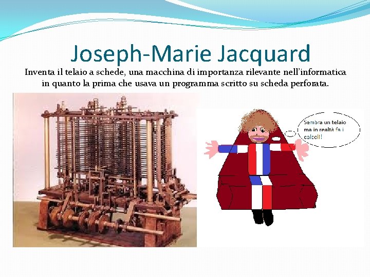 Joseph-Marie Jacquard Inventa il telaio a schede, una macchina di importanza rilevante nell’informatica in