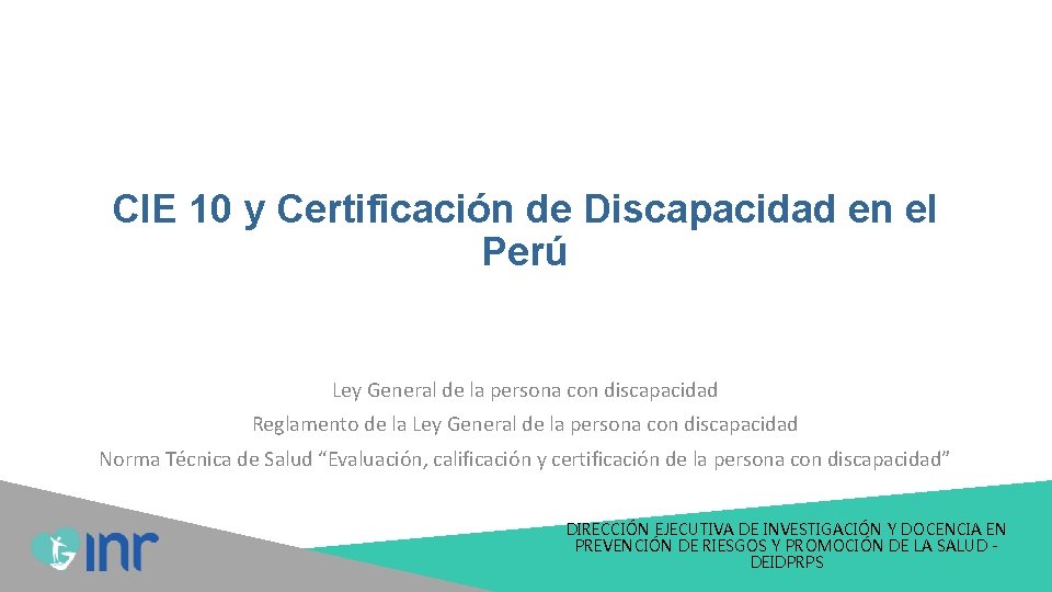 CIE 10 y Certificación de Discapacidad en el Perú Ley General de la persona CIE 10 y Certificación de Discapacidad en el Perú Ley General de la persona