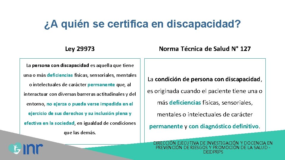 ¿A quién se certifica en discapacidad? Ley 29973 Norma Técnica de Salud N° 127 ¿A quién se certifica en discapacidad? Ley 29973 Norma Técnica de Salud N° 127