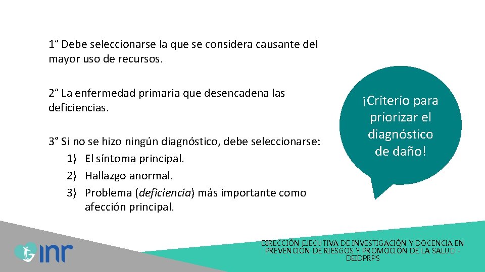 1° Debe seleccionarse la que se considera causante del mayor uso de recursos. 2° 1° Debe seleccionarse la que se considera causante del mayor uso de recursos. 2°