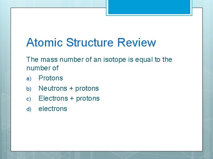 Atomic Structure Review The mass number of an isotope is equal to the number