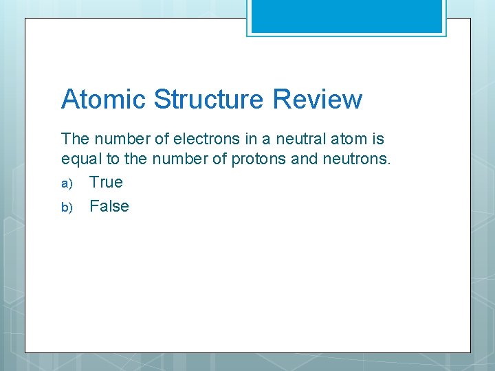 Atomic Structure Review The number of electrons in a neutral atom is equal to