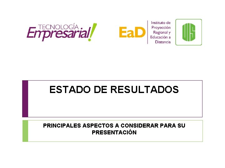 ESTADO DE RESULTADOS PRINCIPALES ASPECTOS A CONSIDERAR PARA SU PRESENTACIÓN 