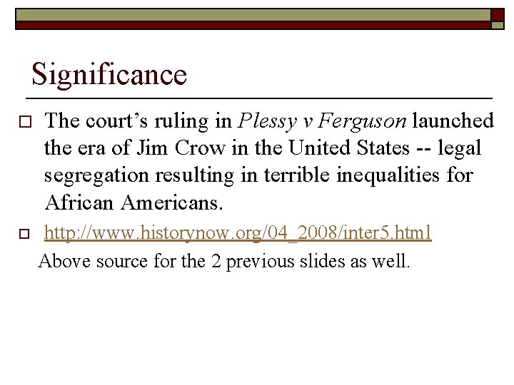 Significance o o The court’s ruling in Plessy v Ferguson launched the era of