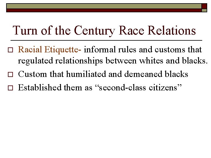 Turn of the Century Race Relations o o o Racial Etiquette- informal rules and