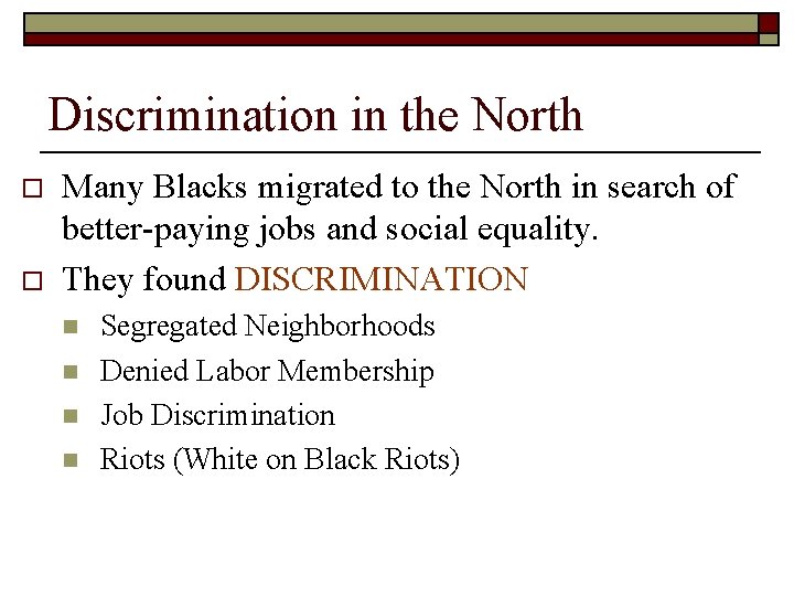 Discrimination in the North o o Many Blacks migrated to the North in search