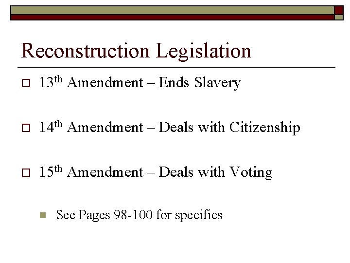 Reconstruction Legislation o 13 th Amendment – Ends Slavery o 14 th Amendment –