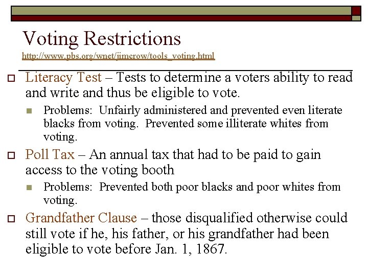 Voting Restrictions http: //www. pbs. org/wnet/jimcrow/tools_voting. html o Literacy Test – Tests to determine