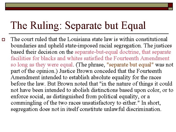 The Ruling: Separate but Equal o The court ruled that the Louisiana state law