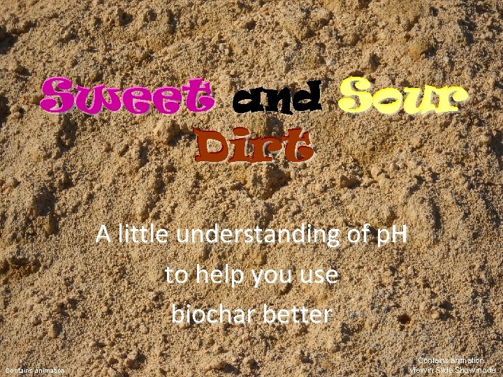 Sweet and Sour Dirt A little understanding of p. H to help you use