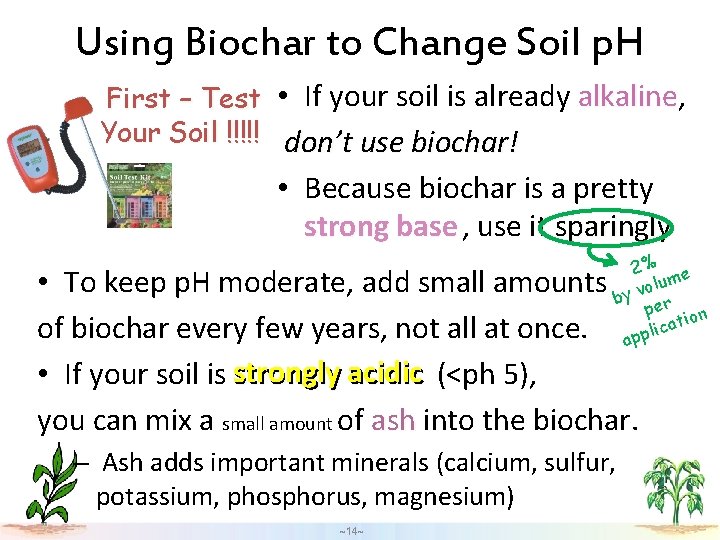 Using Biochar to Change Soil p. H alkaline First – Test • If your