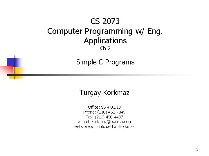 CS 2073 Computer Programming w/ Eng. Applications Ch 2 Simple C Programs Turgay Korkmaz