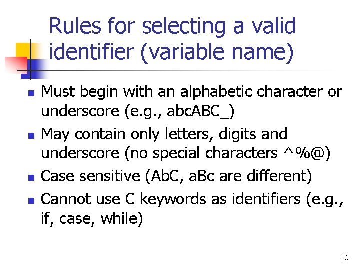 Rules for selecting a valid identifier (variable name) n n Must begin with an