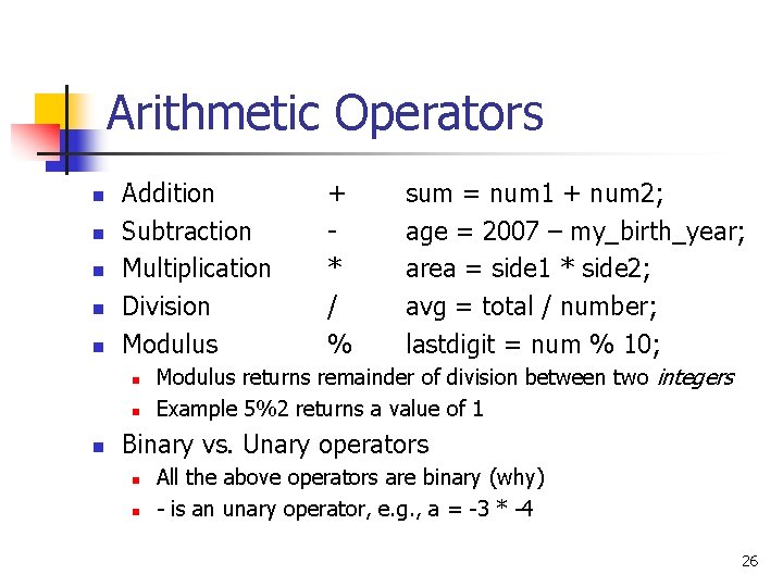 Arithmetic Operators n n n Addition Subtraction Multiplication Division Modulus n n n +
